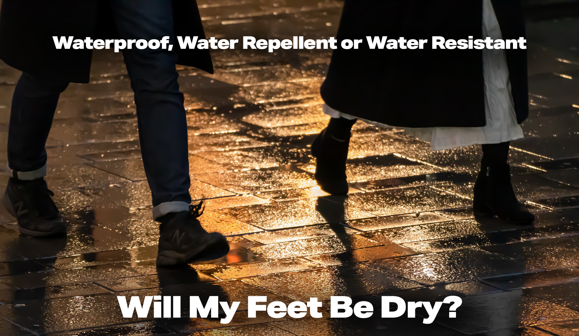 Waterproof, Water Repellent or Water Resistant; Will My Feet Be Dry?